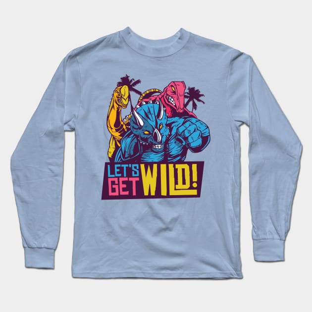 LET'S GET WILD 80S DINOSAURS QUOTE Long Sleeve T-Shirt by jasebro